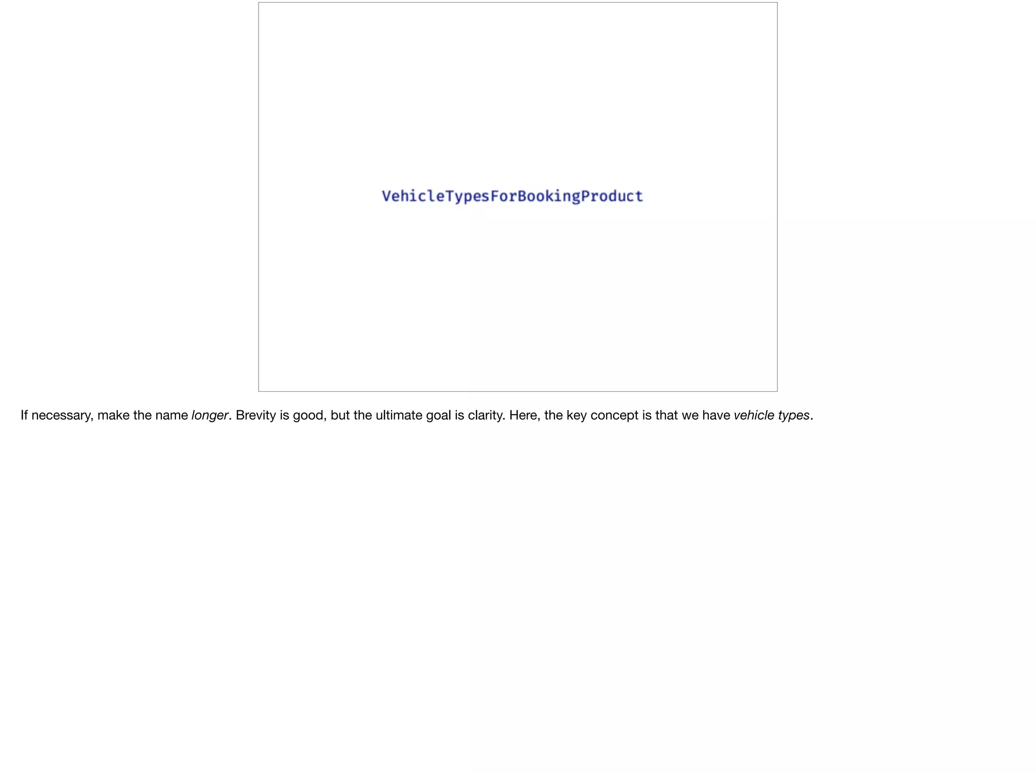 If necessary, make the name longer. Brevity is good, but the ultimate goal is clarity. Here, the key concept is that we have vehicle types.
 
