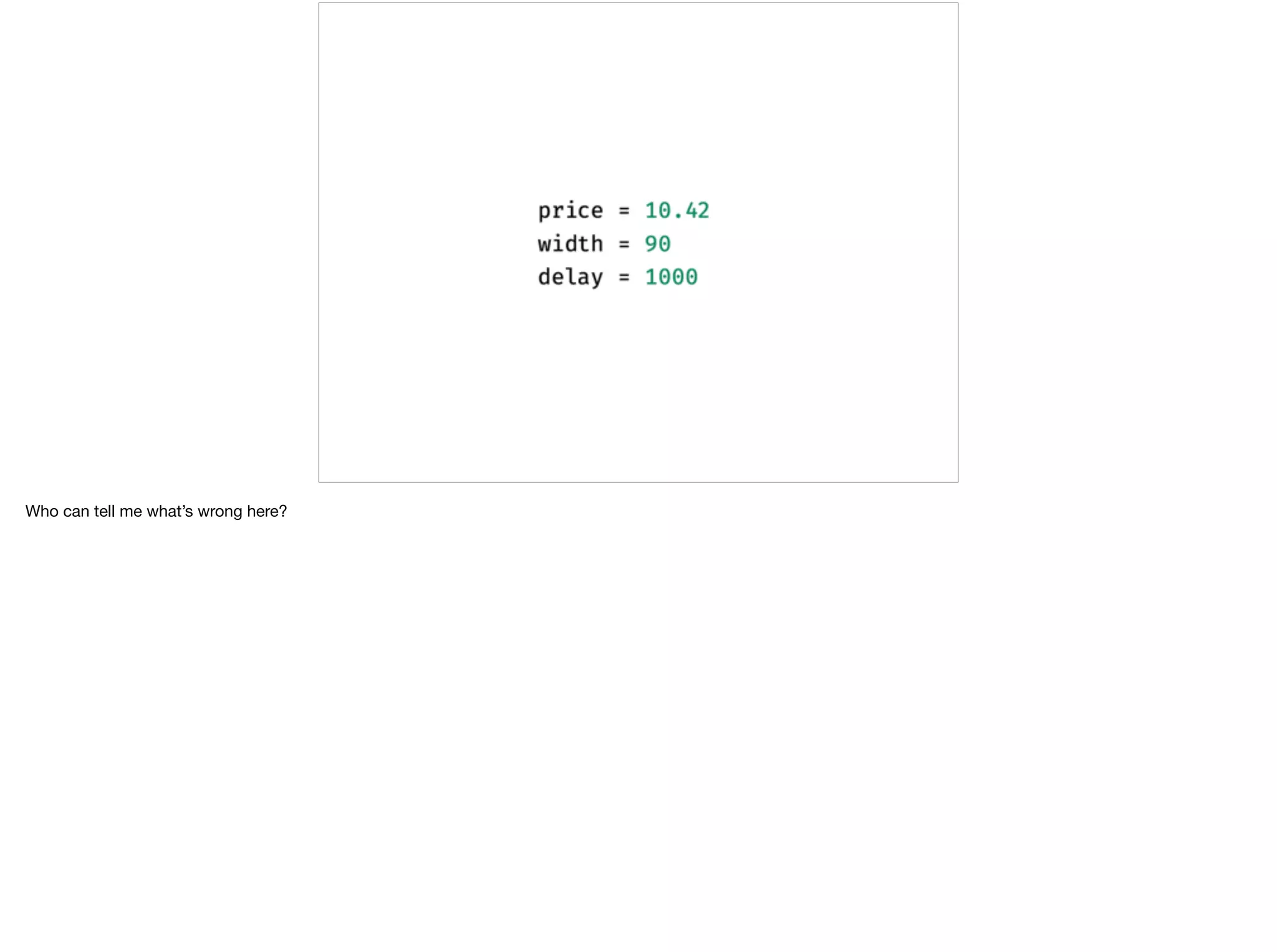 Who can tell me what’s wrong here?
 