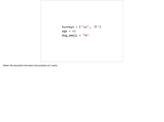 Better. We discarded information that probably isn’t useful.
 
