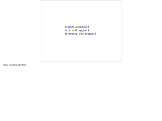 Here, never have to think.
 