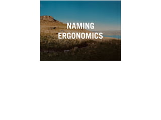 NAMING
ERGONOMICS
 