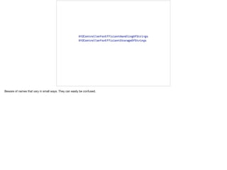 Beware of names that vary in small ways. They can easily be confused.
 