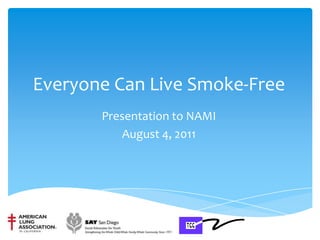Everyone Can Live Smoke-Free Presentation to NAMI August 4, 2011 