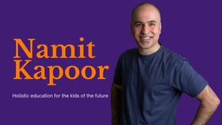 Namit
Kapoor
Holistic education for the kids of the future
 