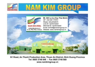 N1 Road, An Thanh Production Area, Thuan An District, Binh Duong Province
Tel: 0605 3748 848 - Fax 0605 3748 868
www.namkimgroup.vn
 