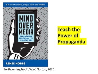 Teach the
Power of
Propaganda
forthcoming book, W.W. Norton, 2020
 