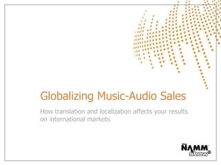 Globalizing Music-Audio Sales
How translation and localization affects your results
on international markets
 