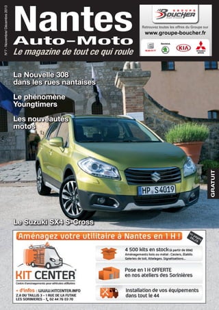 GRATUIT
NantesAuto-Moto
N°7-Novembre/Décembre2013
Le magazine de tout ce qui roule
La Nouvelle 308
dans les rues nantaises
Le phénomène
Youngtimers
Les nouveautés
motos
Le Suzuki SX4 S-Cross
 