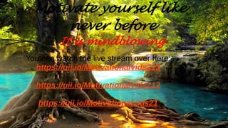 Motivate yourself like
never before
It is mindblowing
You can watch the live stream over here:
https://uii.io/Motivationalvids213
https://uii.io/Motivationalvids212
https://uii.io/Motivationalvids21
 