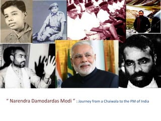 “ Narendra Damodardas Modi ” : Journey from a Chaiwala to the PM of India 
 
