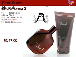 natura humor 2 1  desodorante colônia, 75 ml 1 sabonete líquido, 150 ml -  exclusivo! 1 caixa de presente R$ 77,00 Especial Dia dos Namorados 