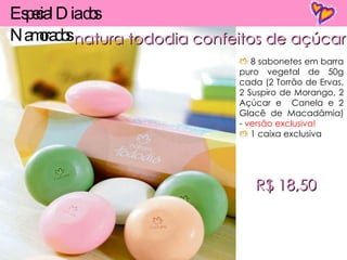 natura tododia confeitos de açúcar 8 sabonetes em barra puro vegetal de 50g cada (2 Torrão de Ervas, 2 Suspiro de Morango, 2 Açúcar e  Canela e 2 Glacê de Macadâmia) -  versão exclusiva! 1 caixa exclusiva R$ 18,50 Especial Dia dos Namorados 