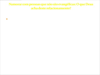  Você pode escolher a pessoa que deseja se casar, mais
 jamais escolherá as consequências pela sua má escolha.

Entender a vontade de Deus é crucial no momento em
que vai escolher alguém para passar a vida ao lado dela,
uma pessoa temente a Deus, honesta e fiel será sempre
uma boa companhia mais já pensou em uma pessoa que
hoje finge ser a melhor pessoa do mundo, mais que não
tem compromisso algum com seus princípios nem com o
seu Deus? Será que essa pessoa vai lhe da alegria no
futuro?
 