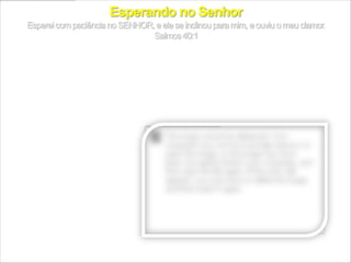 Um dos grandes problemas que tem atrapalhado a vidas
de muitos jovens é não saber esperar. A ansiedade tem
sido o grande vilão e esta roubando sonhos e frustrando
pessoas de todas as idades que estão tentando dar uma
ajudinha para Deus.
 