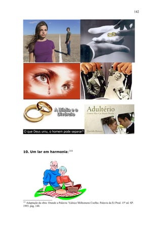 142
10. Um lar em harmonia:333
333
Adaptação da obra: Orando a Palavra: Valnice Milhomens Coelho. Palavra da Fé Prod. 15ª ed. SP.
1993. pág. 148.
 