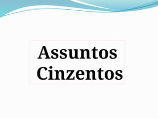 Assuntos
Cinzentos
 