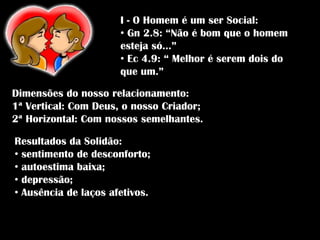 I - O Homem é um ser Social: Gn 2.8: “Não é bom que o homem esteja só...”