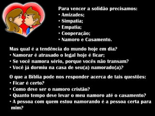 Ec 4.9: “ Melhor é serem dois do que um.”Dimensões do nosso relacionamento:1ª Vertical: Com Deus, o nosso Criador;2ª Horizontal: Com nossos semelhantes. Resultados da Solidão:sentimento de desconforto;