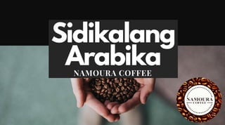 Sidikalang
Arabika
NAMOURA COFFEE
 