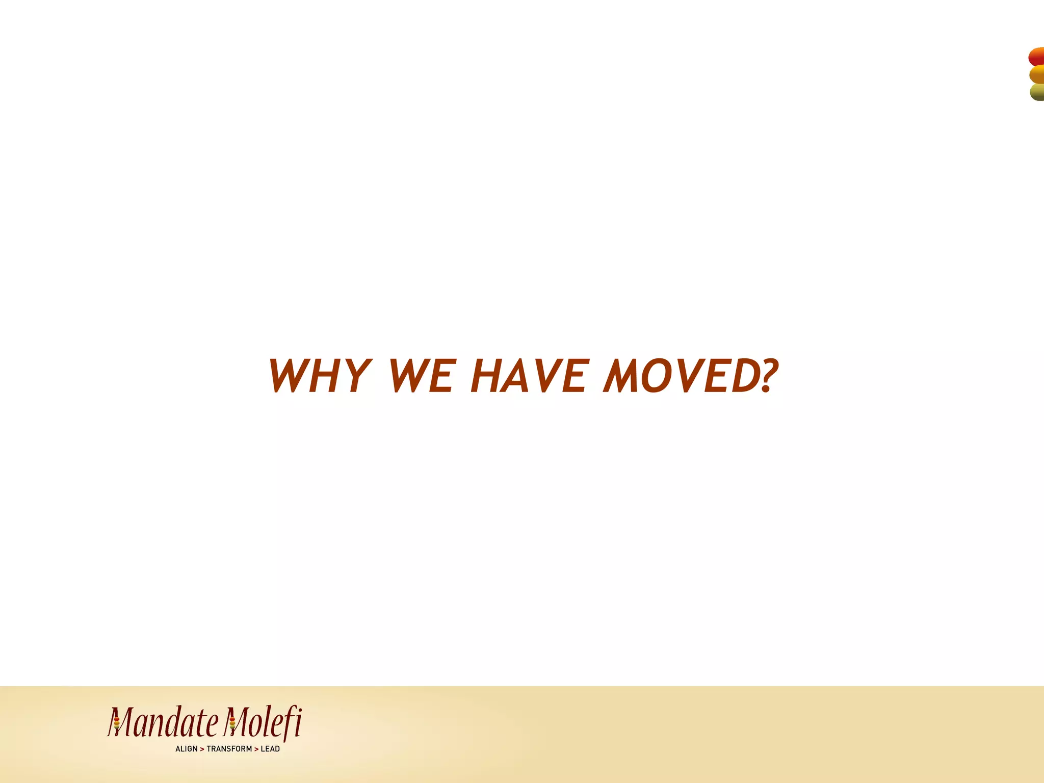 WHY WE HAVE MOVED?
 