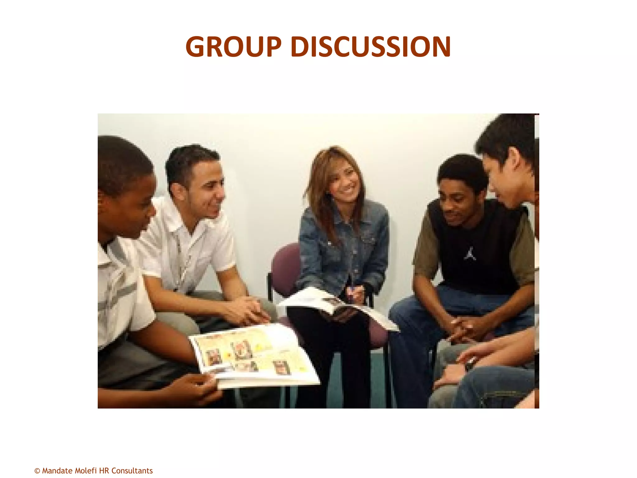 GROUP DISCUSSION




© Mandate Molefi HR Consultants
 
