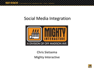 Chris Sietsema Mighty Interactive Social Media Integration 