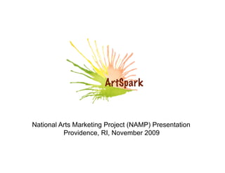 National Arts Marketing Project (NAMP) Presentation
          Providence, RI, November 2009
 