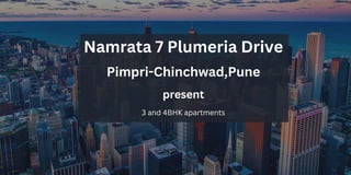 Namrata 7 Plumeria Drive
Pimpri-Chinchwad,Pune
present
3 and 4BHK apartments
 