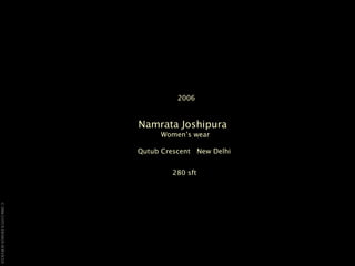 2006 Namrata Joshipura   Women’s wear  Qutub Crescent  New Delhi  280 sft   