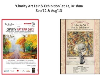 ‘Charity Art Fair & Exhibition’ at Taj Krishna
Sep’12 & Aug’13

 