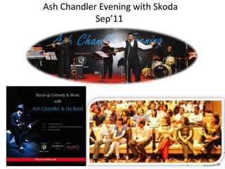 Ash Chandler Evening with Skoda
Sep’11

 