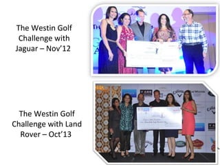 The Westin Golf
Challenge with
Jaguar – Nov’12

The Westin Golf
Challenge with Land
Rover – Oct’13

 