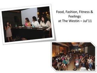 Food, Fashion, Fitness &
Feelings
at The Westin – Jul’11

 