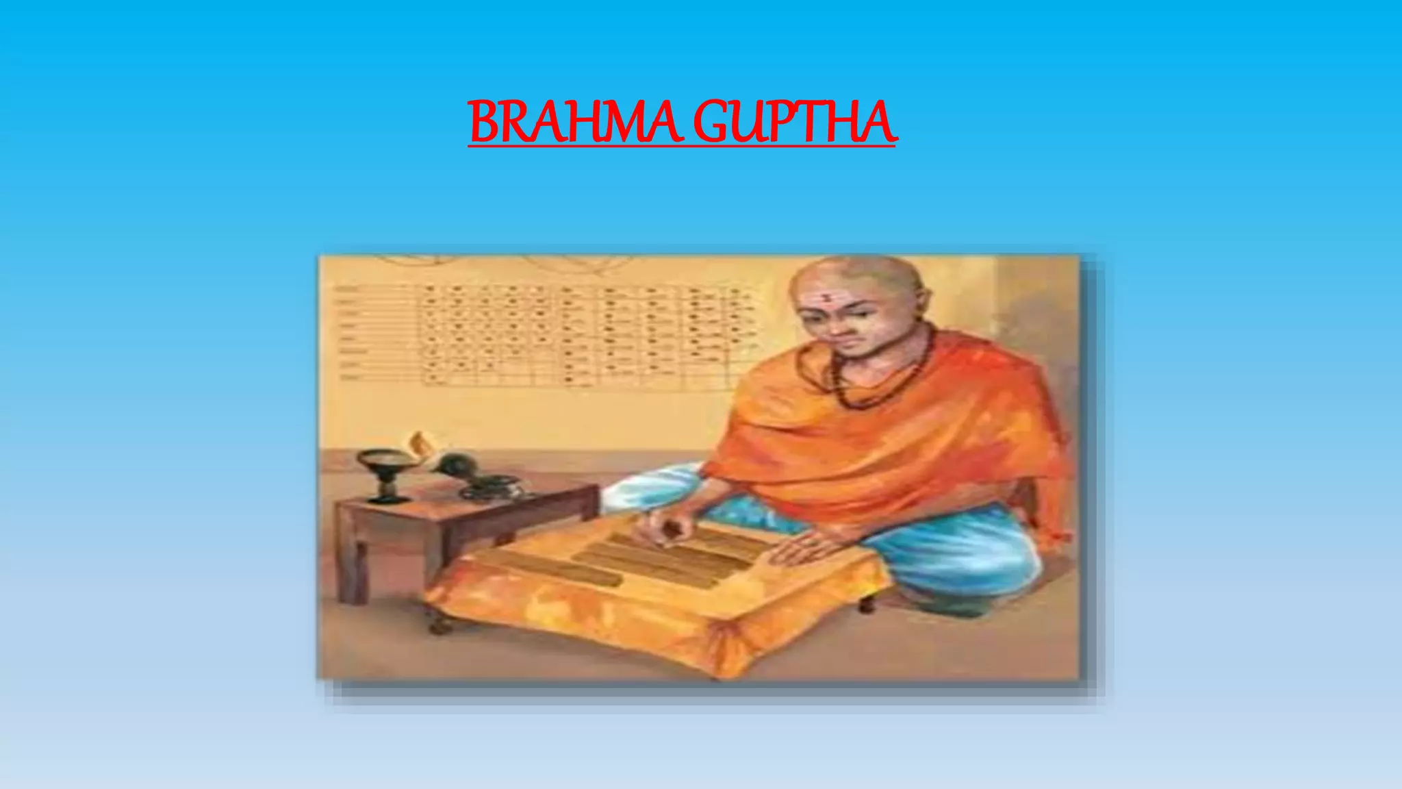 BRAHMA GUPTHA
 