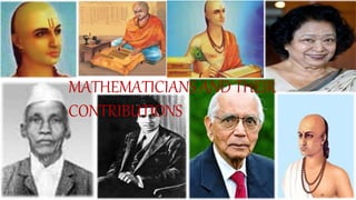 MATHEMATICIANS AND THEIR
CONTRIBUTIONS
 