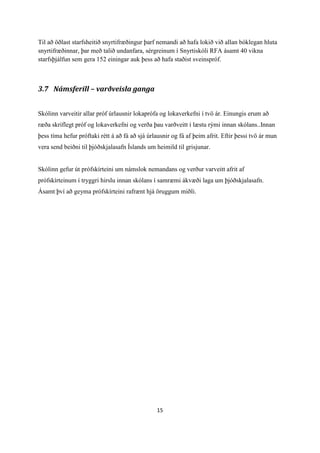 15
Til að öðlast starfsheitið snyrtifræðingur þarf nemandi að hafa lokið við allan bóklegan hluta
snyrtifræðinnar, þar með talið undanfara, sérgreinum í Snyrtiskóli RFA ásamt 40 vikna
starfsþjálfun sem gera 152 einingar auk þess að hafa staðist sveinspróf.
3.7 Námsferill – varðveisla ganga
Skólinn varveitir allar próf úrlausnir lokaprófa og lokaverkefni í tvö ár. Einungis erum að
ræða skriflegt próf og lokaverkefni og verða þau varðveitt í læstu rými innan skólans..Innan
þess tíma hefur próftaki rétt á að fá að sjá úrlausnir og fá af þeim afrit. Eftir þessi tvö ár mun
vera send beiðni til þjóðskjalasafn Íslands um heimild til grisjunar.
Skólinn gefur út prófskírteini um námslok nemandans og verður varveitt afrit af
prófskírteinum í tryggri hirslu innan skólans í samræmi ákvæði laga um þjóðskjalasafn.
Ásamt því að geyma prófskírteini rafrænt hjá öruggum miðli.
 