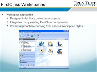 FirstClass Workspaces  <ul><li>Workspace application </li></ul><ul><ul><li>Designed to facilitate online team projects  </...