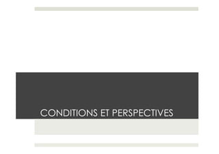 CONDITIONS ET PERSPECTIVES
 