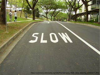 https://commons.wikimedia.org/wiki/File:Nanyang_Walk_slow_lettering_20060317.JPG
 