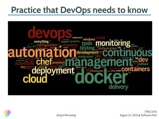 Jirayut Nimsaeng
TPSE 2015
August 22, 2015 @ Software Park
Practice that DevOps needs to know
 