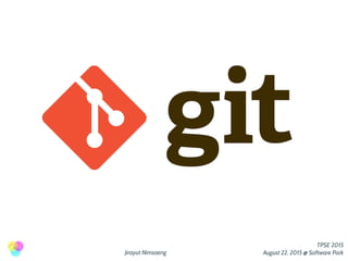 Jirayut Nimsaeng
TPSE 2015
August 22, 2015 @ Software Park
 