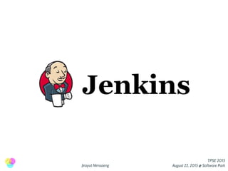 Jirayut Nimsaeng
TPSE 2015
August 22, 2015 @ Software Park
 