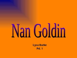 Lysa Burke Pd. 1 Nan Goldin 