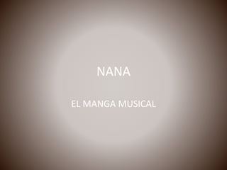 NANA
EL MANGA MUSICAL
 