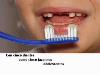 Con cinco dientes
       como cinco jazmines
                     adolescentes
 
