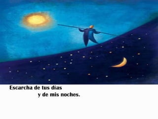 Escarcha de tus días
          y de mis noches.
 