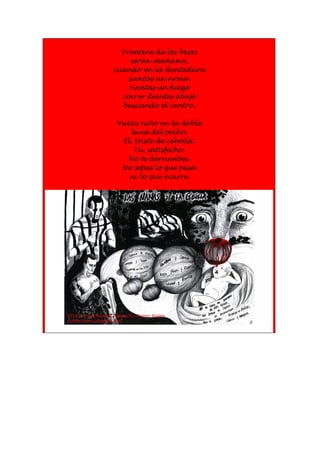 Frontera de los besos
serán mañana,
cuando en la dentadura
sientas un arma.
Sientas un fuego
correr dientes abajo
buscando...