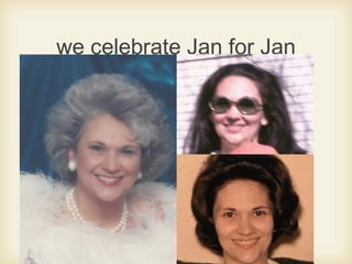 we celebrate Jan for Jan
 