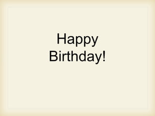 Happy
Birthday!
 