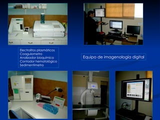 Electrolitos plasmáticos Coagulometro Analizador bioquímico Contador hematológico Sedimentímetro Equipo de imagenología digital 